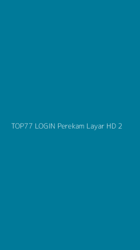 Tampilan Antarmuka Aplikasi Top77 Login Perekam Layar Hd - 2