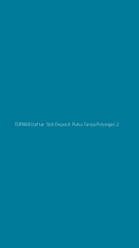 Tampilan Antarmuka Aplikasi Top888 Daftar Slot Deposit Pulsa Tanpa Potongan - 2