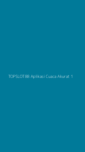 Tampilan Antarmuka Aplikasi Topslot88 Aplikasi Cuaca Akurat - 1