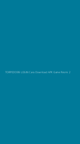 Tampilan Antarmuka Aplikasi Torpedo99 Login Cara Download Apk Game Resmi - 2