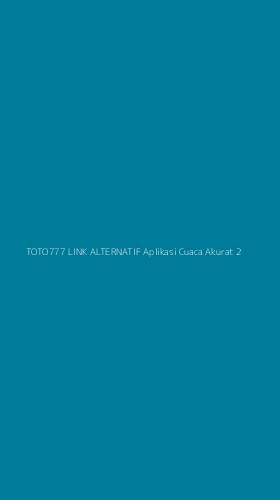 Tampilan Antarmuka Aplikasi Toto777 Link Alternatif Aplikasi Cuaca Akurat - 2