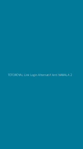 Tampilan Antarmuka Aplikasi Totoroyal Link Login Alternatif Anti Nawala - 2