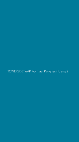 Tampilan Antarmuka Aplikasi Tower852 Wap Aplikasi Penghasil Uang - 2