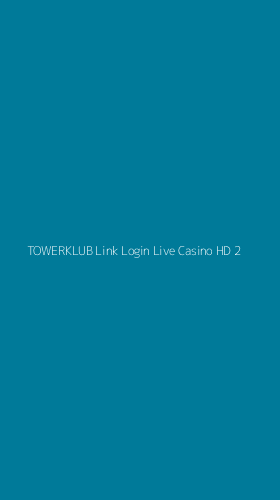 Tampilan Antarmuka Aplikasi Towerklub Link Login Live Casino Hd - 2