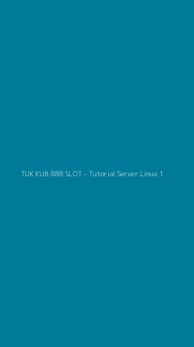 Tampilan Antarmuka Aplikasi TUK KUB 888 SLOT - Tutorial Server Linux - 1