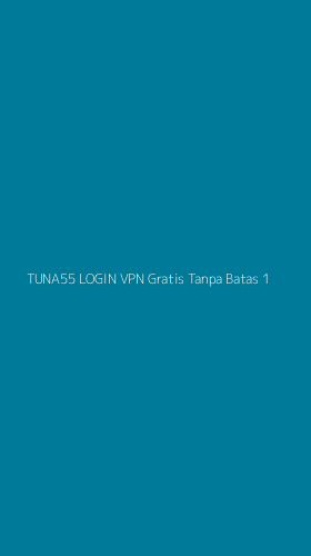 Tampilan Antarmuka Aplikasi Tuna55 Login Vpn Gratis Tanpa Batas - 1