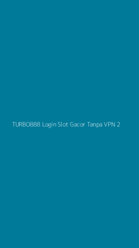Tampilan Antarmuka Aplikasi Turbo888 Login Slot Gacor Tanpa Vpn - 2