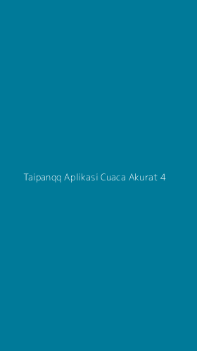 Tampilan Antarmuka Aplikasi Taipanqq Aplikasi Cuaca Akurat - 4