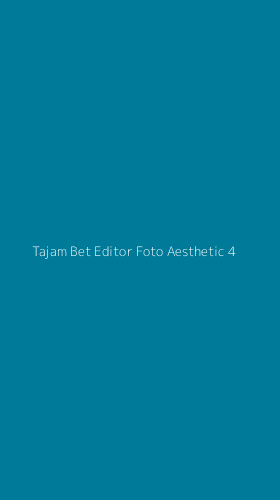 Tampilan Antarmuka Aplikasi Tajam Bet Editor Foto Aesthetic - 4