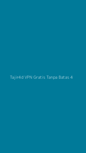 Tampilan Antarmuka Aplikasi Tajir4d Vpn Gratis Tanpa Batas - 4