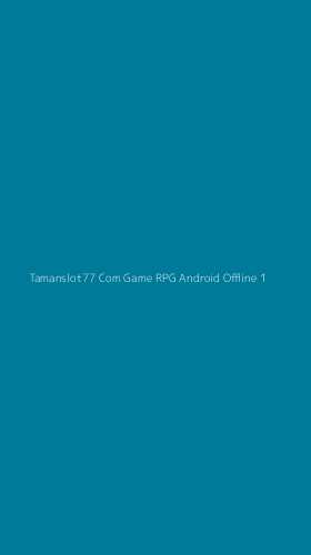 Tampilan Antarmuka Aplikasi Tamanslot77 Com Game Rpg Android Offline - 1