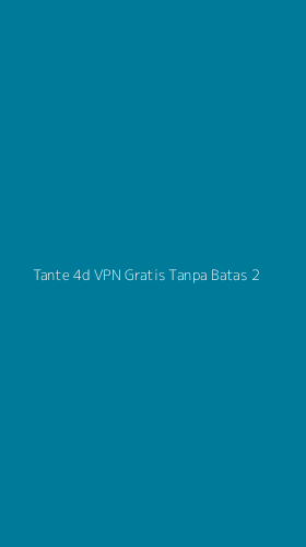 Tampilan Antarmuka Aplikasi Tante 4d Vpn Gratis Tanpa Batas - 2