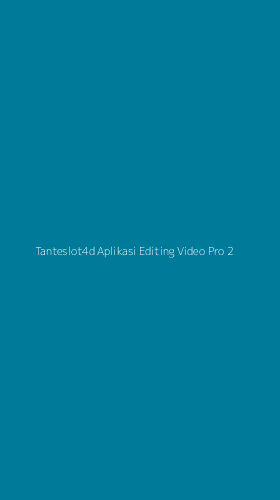 Tampilan Antarmuka Aplikasi Tanteslot4d Aplikasi Editing Video Pro - 2