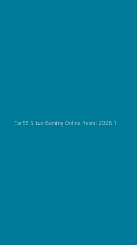Tampilan Antarmuka Aplikasi Tar55 Situs Gaming Online Resmi 2026 - 1