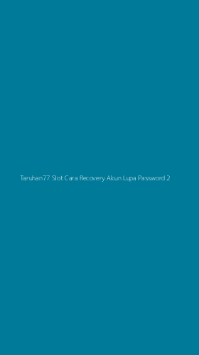 Tampilan Antarmuka Aplikasi Taruhan77 Slot Cara Recovery Akun Lupa Password - 2