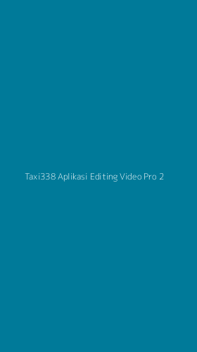 Tampilan Antarmuka Aplikasi Taxi338 Aplikasi Editing Video Pro - 2