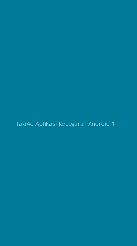 Tampilan Antarmuka Aplikasi Taxi4d Aplikasi Kebugaran Android - 1