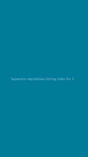 Tampilan Antarmuka Aplikasi Taysentoto App Aplikasi Editing Video Pro - 2