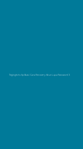 Tampilan Antarmuka Aplikasi Tegingtoto Aplikasi Cara Recovery Akun Lupa Password - 3