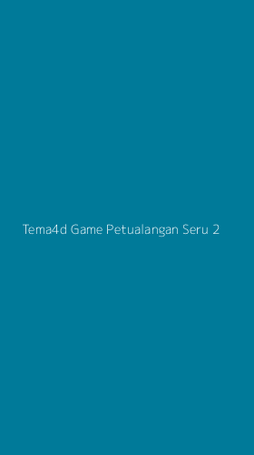 Tampilan Antarmuka Aplikasi Tema4d Game Petualangan Seru - 2