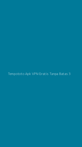 Tampilan Antarmuka Aplikasi Tempototo Apk Vpn Gratis Tanpa Batas - 3