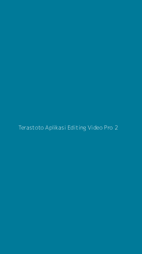 Tampilan Antarmuka Aplikasi Terastoto Aplikasi Editing Video Pro - 2