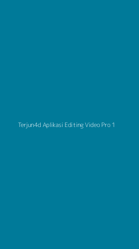 Tampilan Antarmuka Aplikasi Terjun4d Aplikasi Editing Video Pro - 1