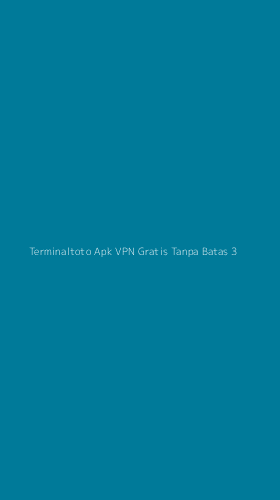 Tampilan Antarmuka Aplikasi Terminaltoto Apk Vpn Gratis Tanpa Batas - 3