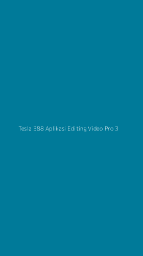 Tampilan Antarmuka Aplikasi Tesla 388 Aplikasi Editing Video Pro - 3