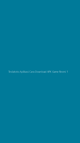 Tampilan Antarmuka Aplikasi Teslatoto Aplikasi Cara Download Apk Game Resmi - 1