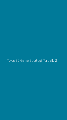 Tampilan Antarmuka Aplikasi Texas89 Game Strategi Terbaik - 2