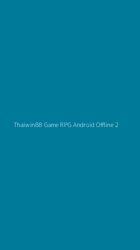 Tampilan Antarmuka Aplikasi Thaiwin88 Game Rpg Android Offline - 2