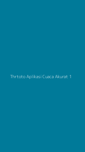 Tampilan Antarmuka Aplikasi Thrtoto Aplikasi Cuaca Akurat - 1