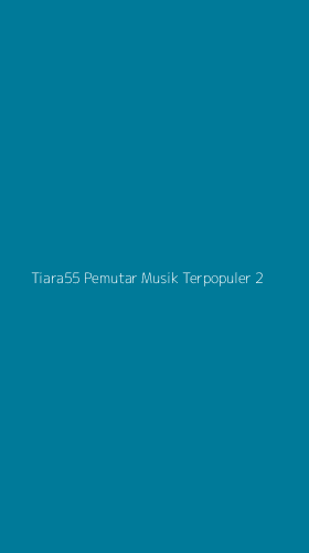 Tampilan Antarmuka Aplikasi Tiara55 Pemutar Musik Terpopuler - 2