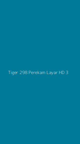 Tampilan Antarmuka Aplikasi Tiger 298 Perekam Layar Hd - 3