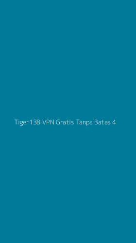 Tampilan Antarmuka Aplikasi Tiger138 Vpn Gratis Tanpa Batas - 4