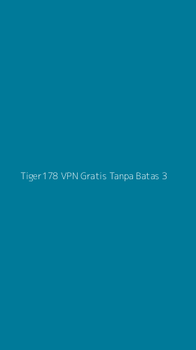 Tampilan Antarmuka Aplikasi Tiger178 Vpn Gratis Tanpa Batas - 3