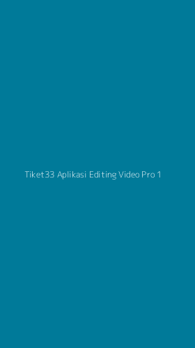 Tampilan Antarmuka Aplikasi Tiket33 Aplikasi Editing Video Pro - 1