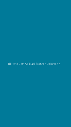 Tampilan Antarmuka Aplikasi Tikitoto Com Aplikasi Scanner Dokumen - 4