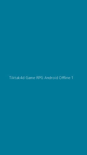 Tampilan Antarmuka Aplikasi Tiktak4d Game Rpg Android Offline - 1