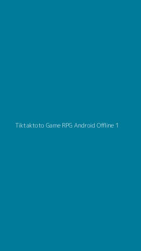 Tampilan Antarmuka Aplikasi Tiktaktoto Game Rpg Android Offline - 1