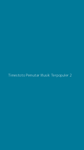 Tampilan Antarmuka Aplikasi Timestoto Pemutar Musik Terpopuler - 2
