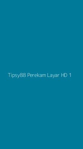 Tampilan Antarmuka Aplikasi Tipsy88 Perekam Layar Hd - 1