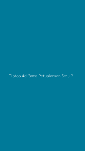 Tampilan Antarmuka Aplikasi Tiptop 4d Game Petualangan Seru - 2
