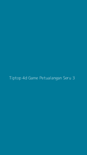 Tampilan Antarmuka Aplikasi Tiptop 4d Game Petualangan Seru - 3