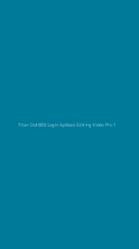 Tampilan Antarmuka Aplikasi Titan Slot888 Login Aplikasi Editing Video Pro - 1