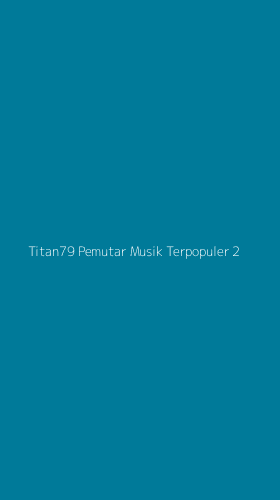 Tampilan Antarmuka Aplikasi Titan79 Pemutar Musik Terpopuler - 2