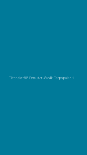 Tampilan Antarmuka Aplikasi Titanslot88 Pemutar Musik Terpopuler - 1