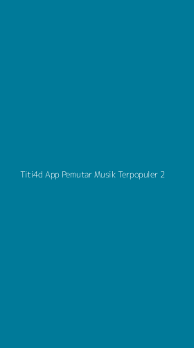 Tampilan Antarmuka Aplikasi Titi4d App Pemutar Musik Terpopuler - 2