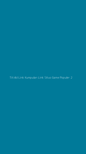 Tampilan Antarmuka Aplikasi Titi4d Link Kumpulan Link Situs Game Populer - 2